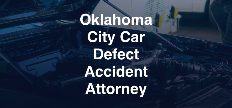 Oklahoma City Car Defect Accident Attorney