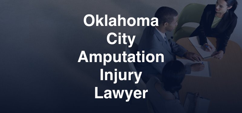 Oklahoma City Amputation Injury Lawyer
