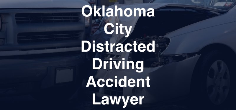 Oklahoma City Distracted Driving Accident Lawyer